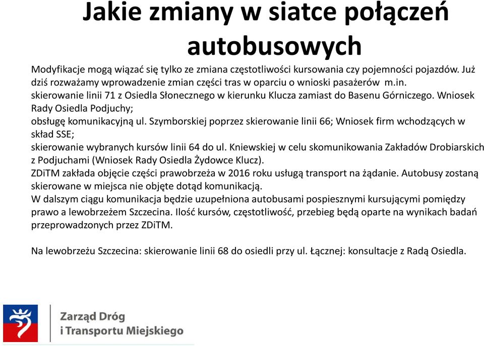 Wniosek Rady Osiedla Podjuchy; obsługę komunikacyjną ul. Szymborskiej poprzez skierowanie linii 66; Wniosek firm wchodzących w skład SSE; skierowanie wybranych kursów linii 64 do ul.