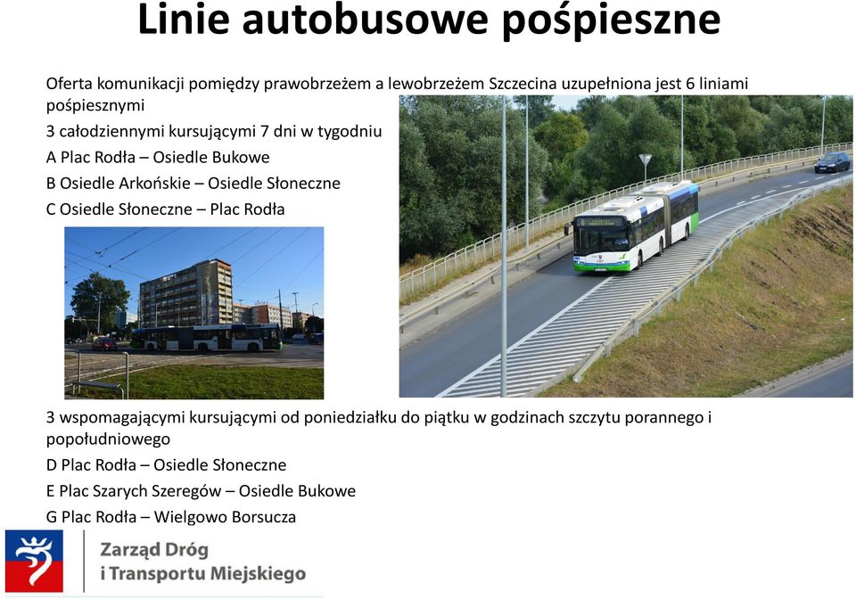 Słoneczne C Osiedle Słoneczne Plac Rodła 3 wspomagającymi kursującymi od poniedziałku do piątku w godzinach szczytu