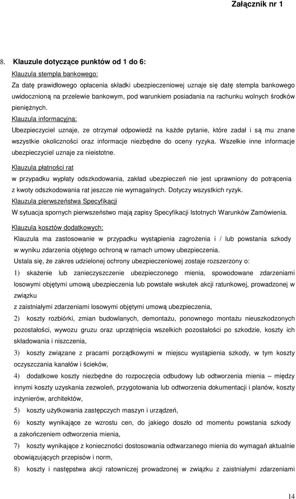 Klauzula informacyjna: Ubezpieczyciel uznaje, ze otrzymał odpowiedź na kaŝde pytanie, które zadał i są mu znane wszystkie okoliczności oraz informacje niezbędne do oceny ryzyka.