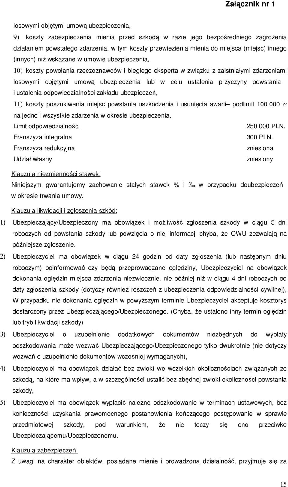 ustalenia odpowiedzialności zakładu ubezpieczeń, 11) koszty poszukiwania miejsc powstania uszkodzenia i usunięcia awarii podlimit 100 000 zł na jedno i wszystkie zdarzenia w okresie, Limit