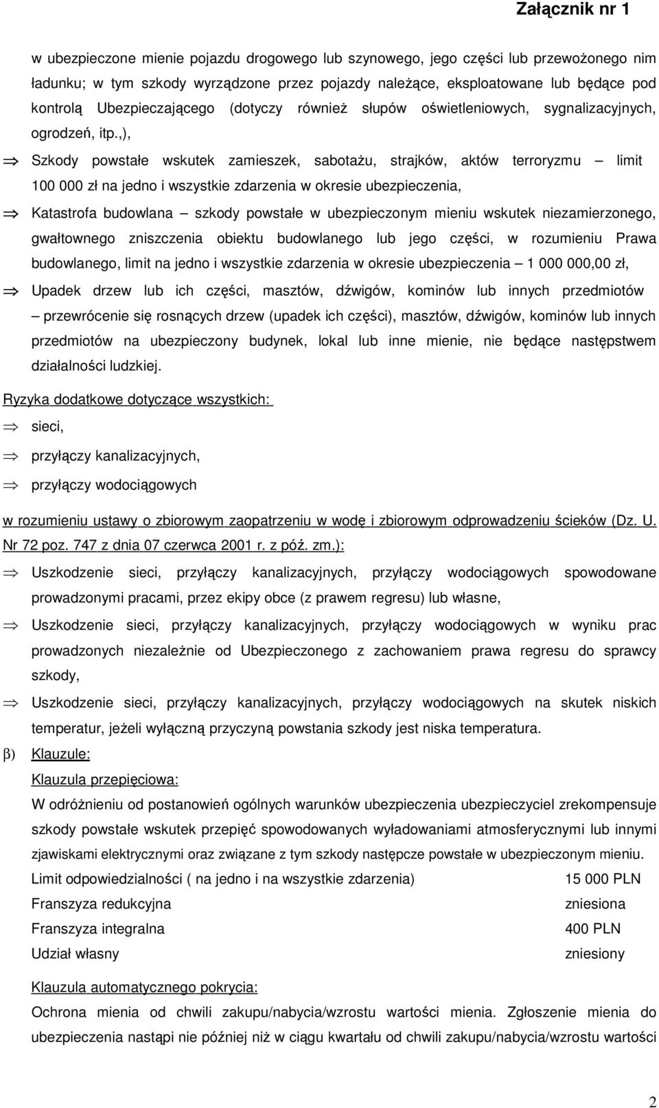 ,), Szkody powstałe wskutek zamieszek, sabotaŝu, strajków, aktów terroryzmu limit 100 000 zł na jedno i wszystkie zdarzenia w okresie, Katastrofa budowlana szkody powstałe w ubezpieczonym mieniu