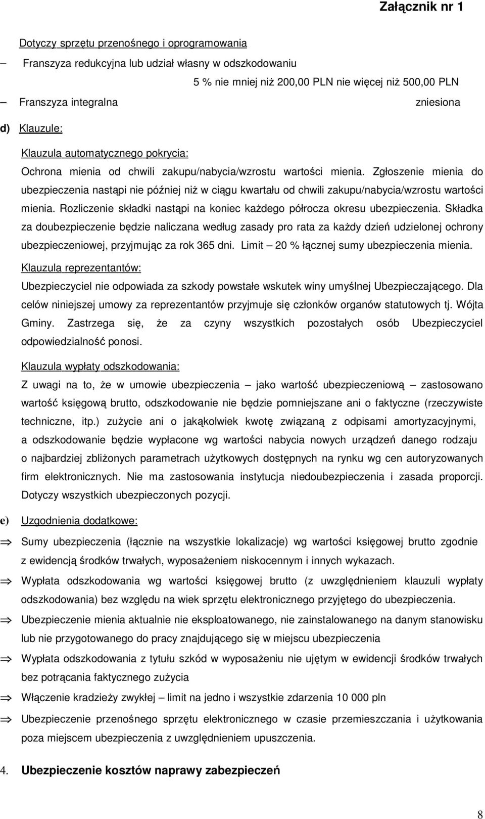 Zgłoszenie mienia do nastąpi nie później niŝ w ciągu kwartału od chwili zakupu/nabycia/wzrostu wartości mienia. Rozliczenie składki nastąpi na koniec kaŝdego półrocza okresu.