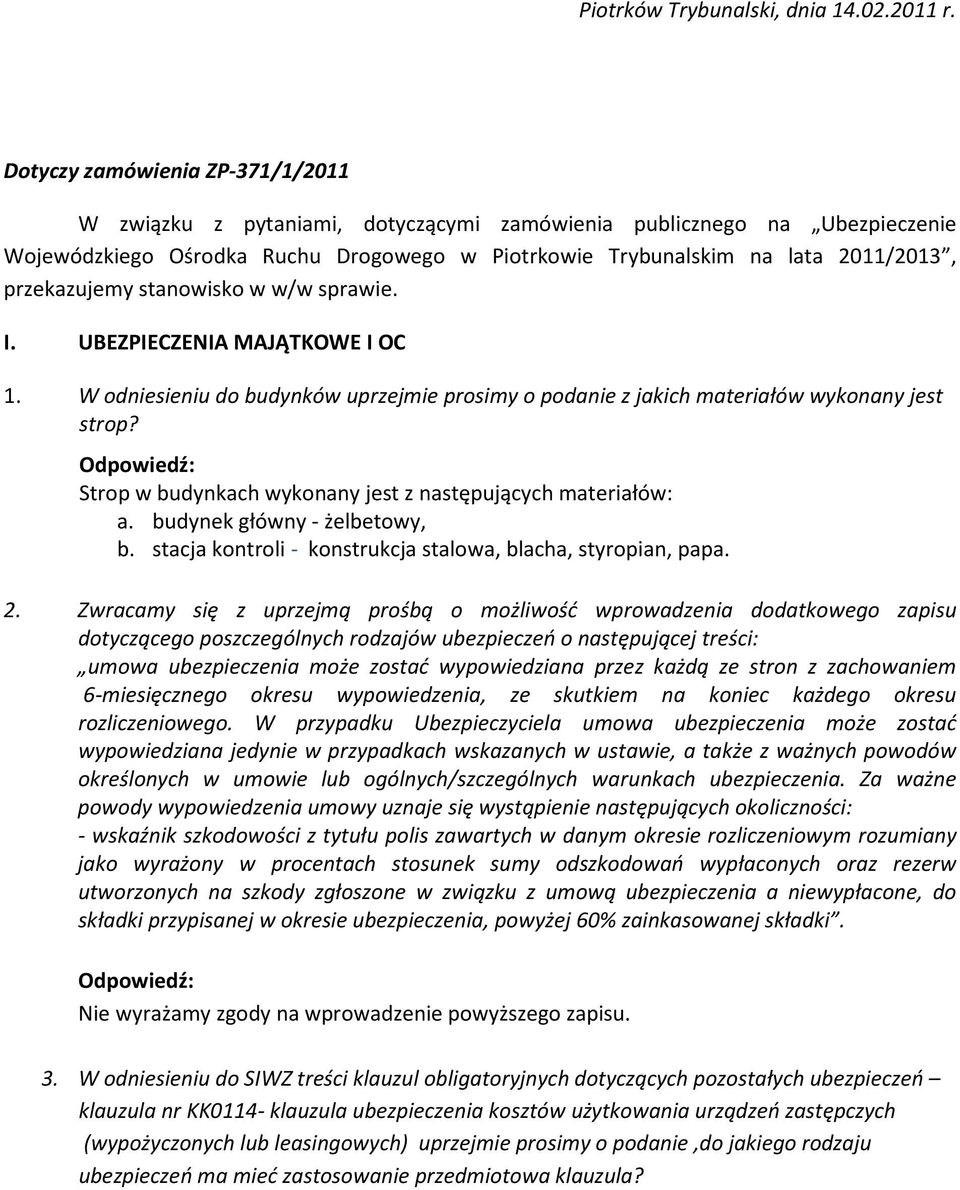 przekazujemy stanowisko w w/w sprawie. I. UBEZPIECZENIA MAJĄTKOWE I OC 1. W odniesieniu do budynków uprzejmie prosimy o podanie z jakich materiałów wykonany jest strop?