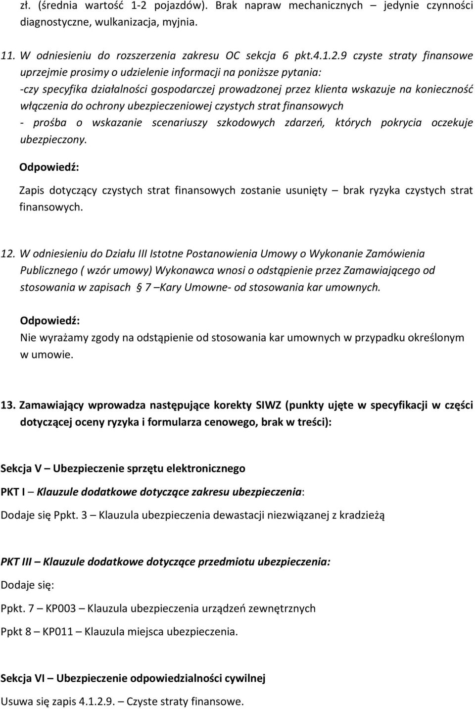 9 czyste straty finansowe uprzejmie prosimy o udzielenie informacji na poniższe pytania: -czy specyfika działalności gospodarczej prowadzonej przez klienta wskazuje na konieczność włączenia do