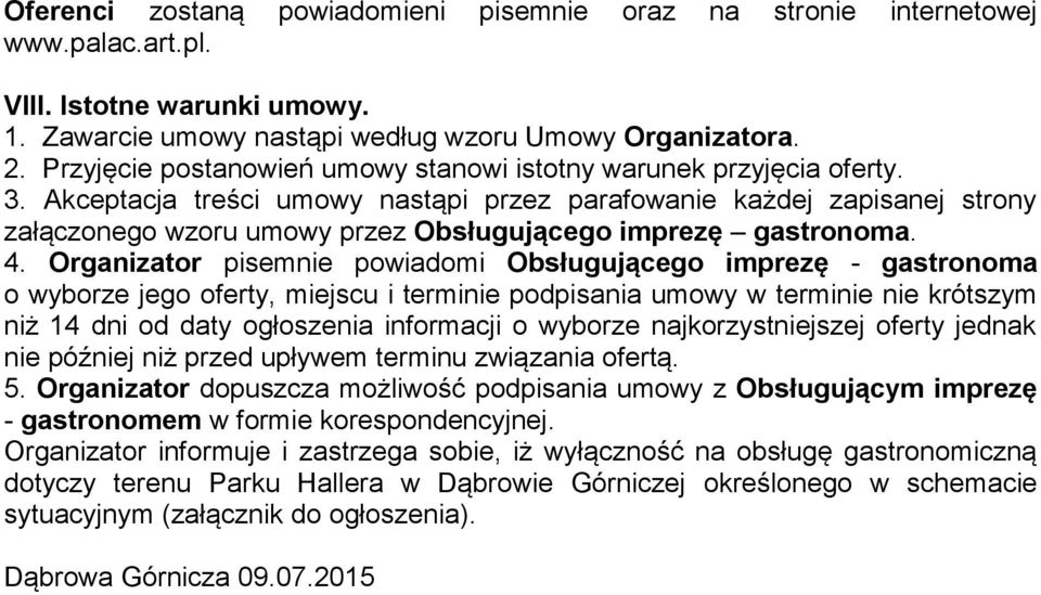 Akceptacja treści umowy nastąpi przez parafowanie każdej zapisanej strony załączonego wzoru umowy przez Obsługującego imprezę gastronoma. 4.