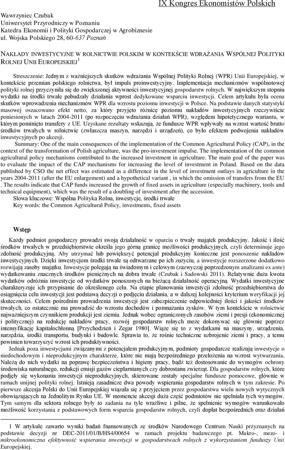 ważniejszych skutków wdrażania Wspólnej Polityki Rolnej (WPR) Unii Europejskiej, w kontekście przemian polskiego rolnictwa, był impuls proinwestycyjny.