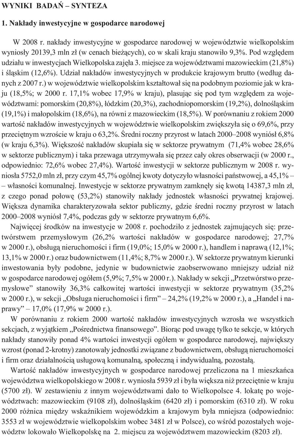 Pod wzglêdem udzia³u w inwestycjach Wielkopolska zajê³a 3. miejsce za województwami mazowieckim (21,8%) i œl¹skim (12,6%).