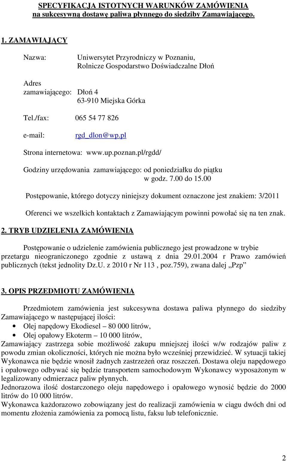 pl Strona internetowa: www.up.poznan.pl/rgdd/ Godziny urzędowania zamawiającego: od poniedziałku do piątku w godz. 7.00 do 15.