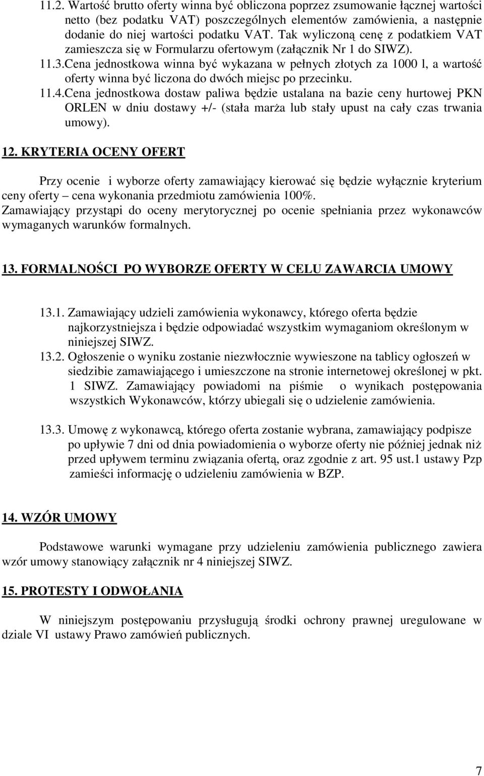 Cena jednostkowa winna być wykazana w pełnych złotych za 1000 l, a wartość oferty winna być liczona do dwóch miejsc po przecinku. 11.4.