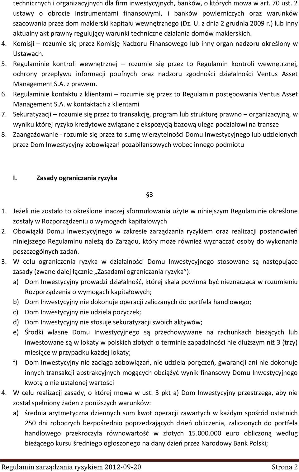 ) lub inny aktualny akt prawny regulujący warunki techniczne działania domów maklerskich. 4. Komisji rozumie się przez Komisję Nadzoru Finansowego lub inny organ nadzoru określony w Ustawach. 5.