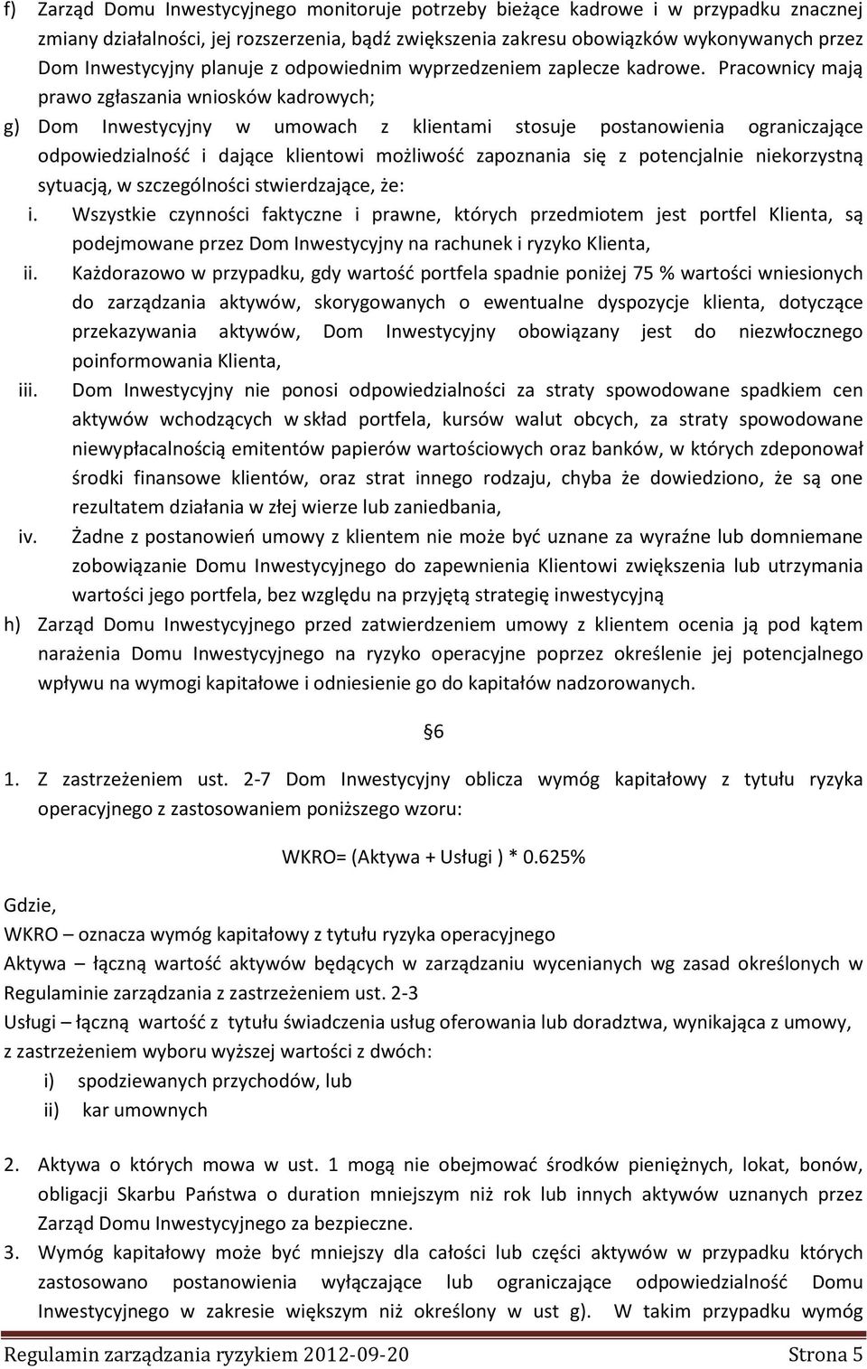 Pracownicy mają prawo zgłaszania wniosków kadrowych; g) Dom Inwestycyjny w umowach z klientami stosuje postanowienia ograniczające odpowiedzialność i dające klientowi możliwość zapoznania się z