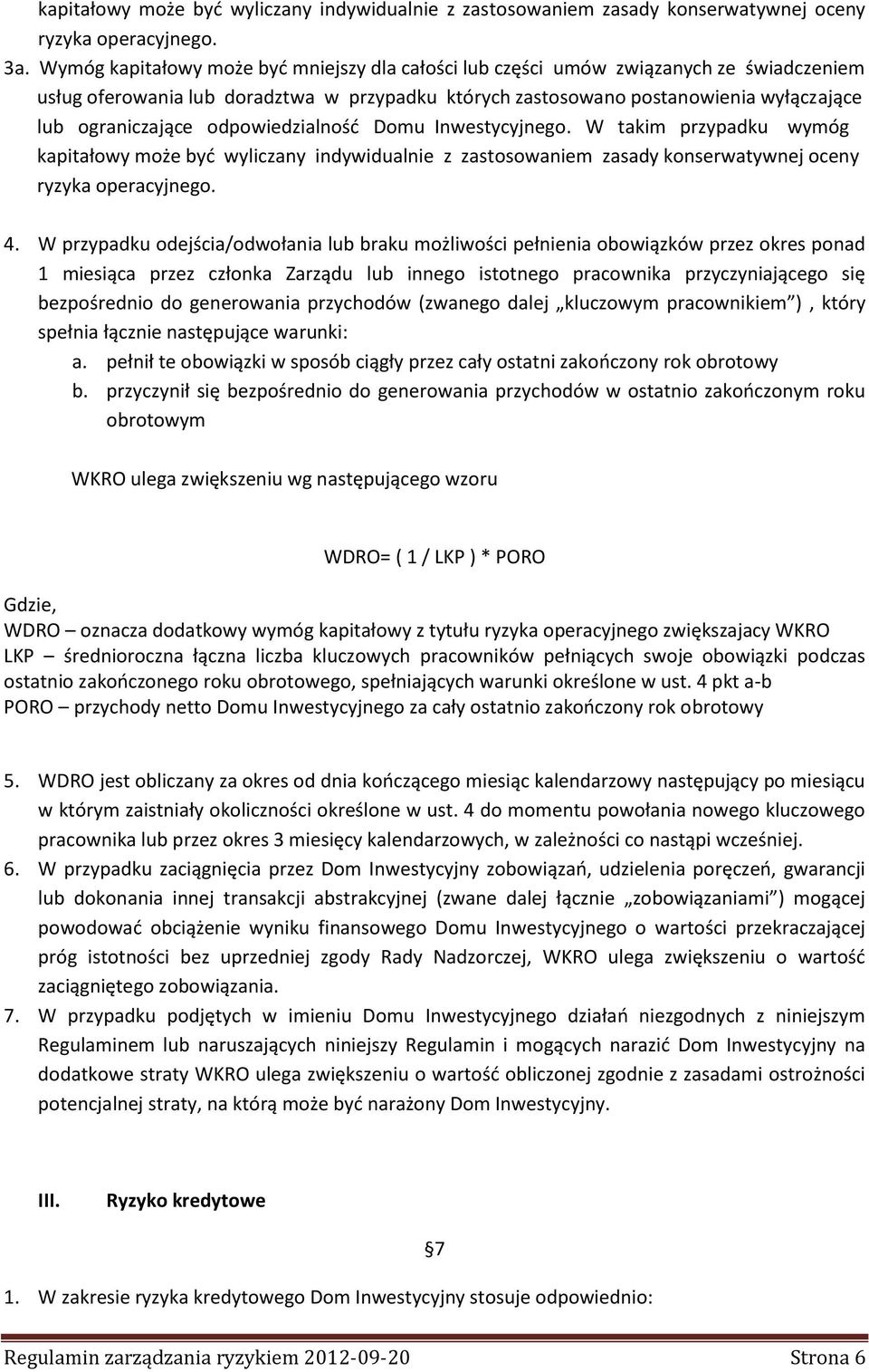 odpowiedzialność Domu Inwestycyjnego. W takim przypadku wymóg kapitałowy może być wyliczany indywidualnie z zastosowaniem zasady konserwatywnej oceny ryzyka operacyjnego. 4.