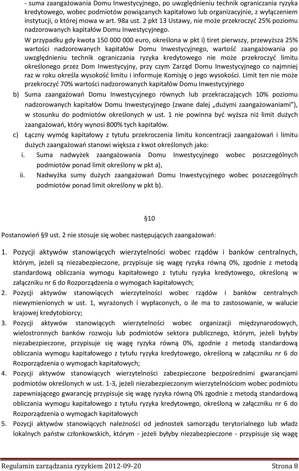 W przypadku gdy kwota 150 000 000 euro, określona w pkt i) tiret pierwszy, przewyższa 25% wartości nadzorowanych kapitałów Domu Inwestycyjnego, wartość zaangażowania po uwzględnieniu technik