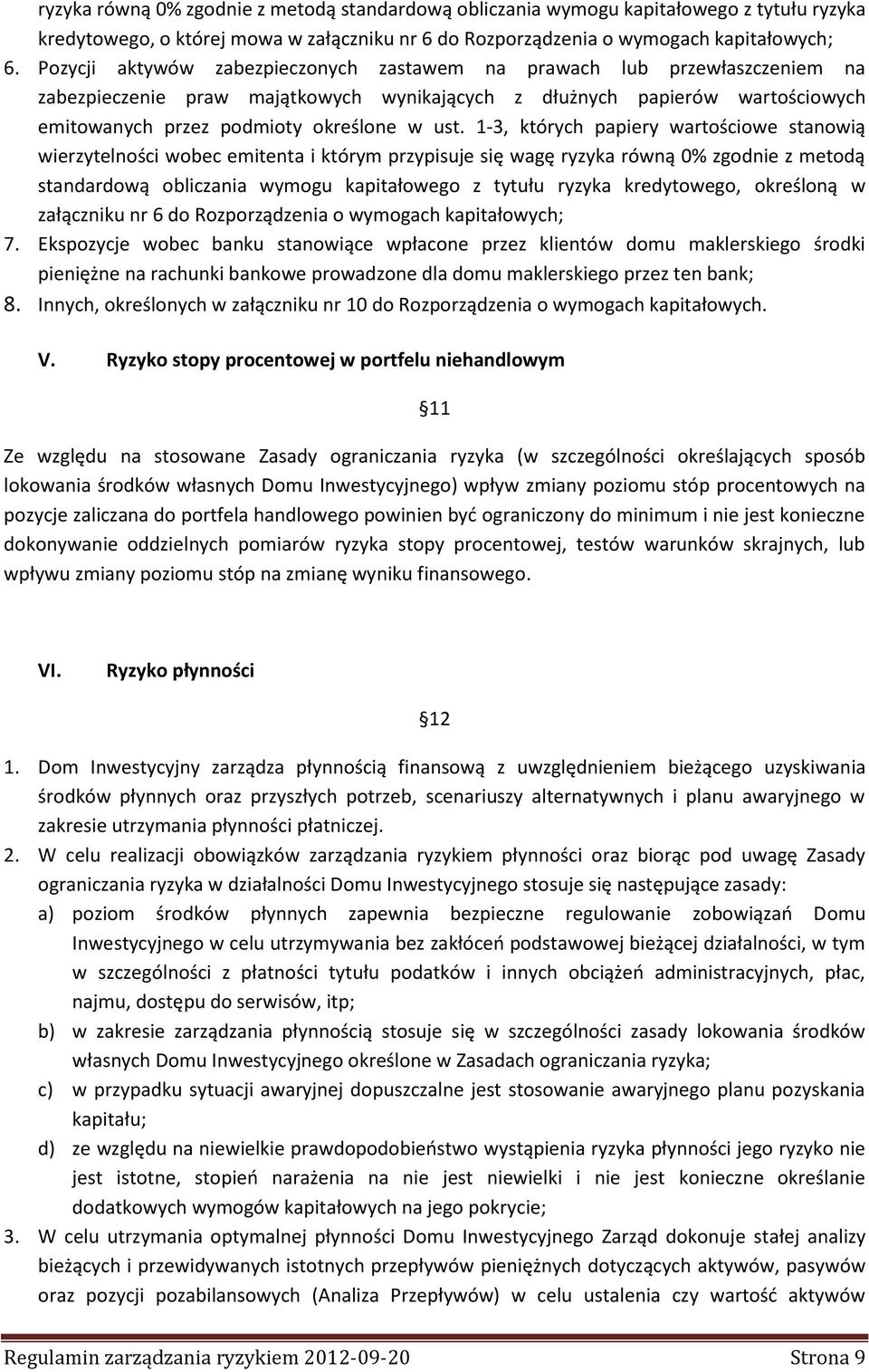 1-3, których papiery wartościowe stanowią wierzytelności wobec emitenta i którym przypisuje się wagę ryzyka równą 0% zgodnie z metodą standardową obliczania wymogu kapitałowego z tytułu ryzyka