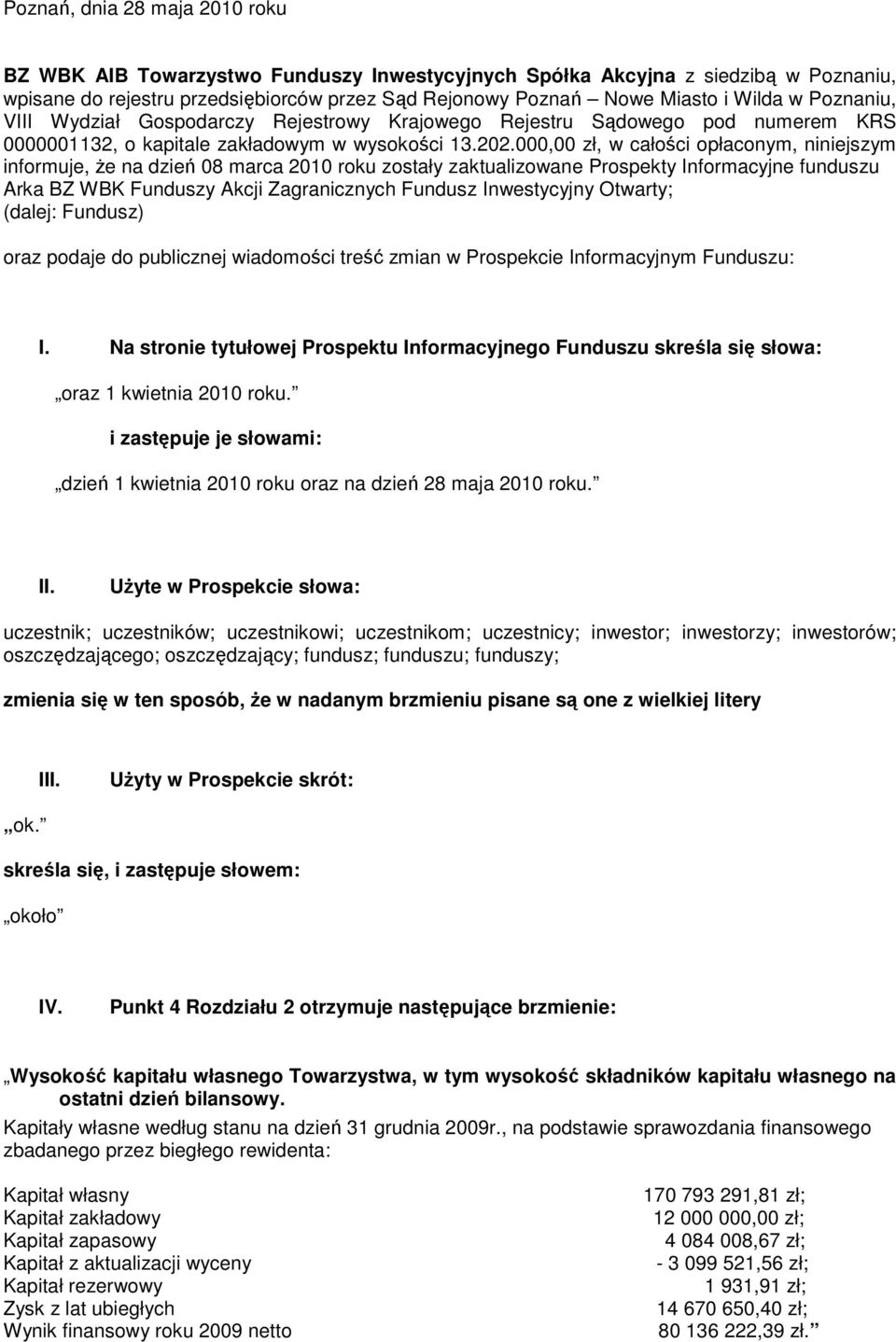 000,00 zł, w całości opłaconym, niniejszym informuje, Ŝe na dzień 08 marca 2010 roku zostały zaktualizowane Prospekty Informacyjne funduszu Arka BZ WBK Funduszy Akcji Zagranicznych Fundusz