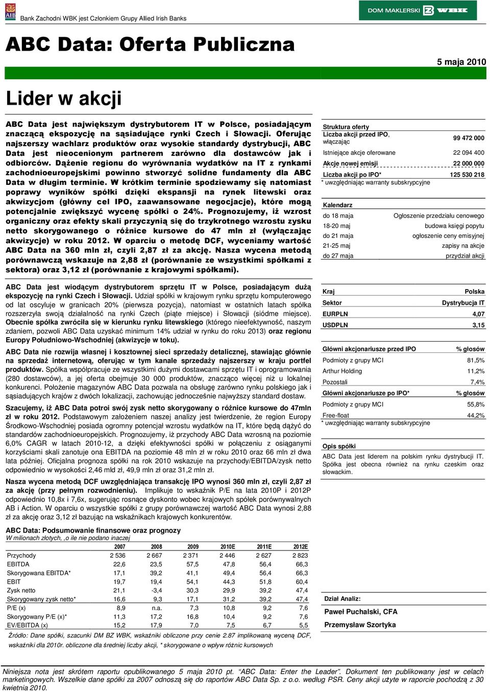 DąŜenie regionu do wyrównania wydatków na IT z rynkami zachodnioeuropejskimi powinno stworzyć solidne fundamenty dla ABC Data w długim terminie.