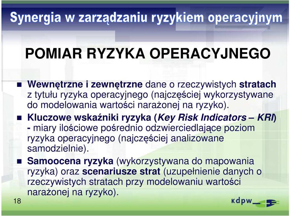 Kluczowe wskaźniki ryzyka (Key Risk Indicators KRI) - miary ilościowe pośrednio odzwierciedlające poziom ryzyka operacyjnego