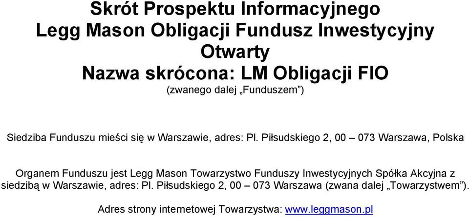 Piłsudskiego 2, 00 073 Warszawa, Polska Organem Funduszu jest Legg Mason Towarzystwo Funduszy Inwestycyjnych Spółka