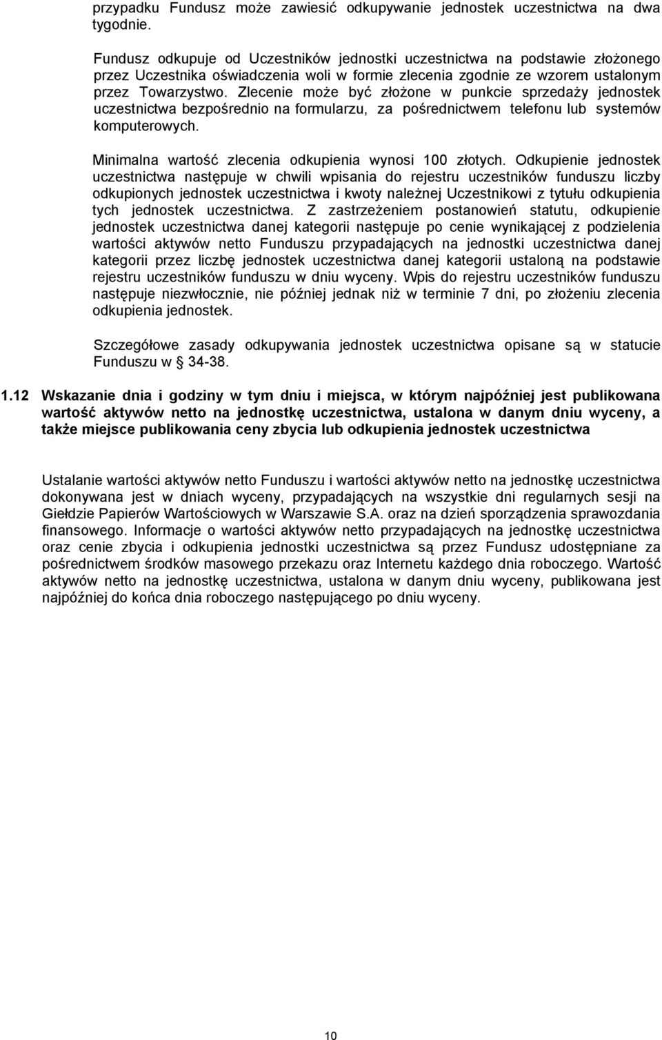 Zlecenie może być złożone w punkcie sprzedaży jednostek uczestnictwa bezpośrednio na formularzu, za pośrednictwem telefonu lub systemów komputerowych.