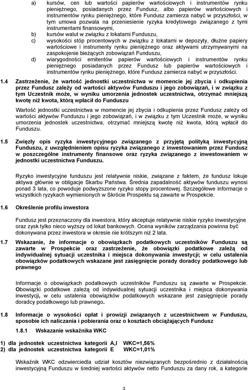 w związku z lokatami w depozyty, dłużne papiery wartościowe i instrumenty rynku pieniężnego oraz aktywami utrzymywanymi na zaspokojenie bieżących zobowiązań Funduszu, d) wiarygodności emitentów