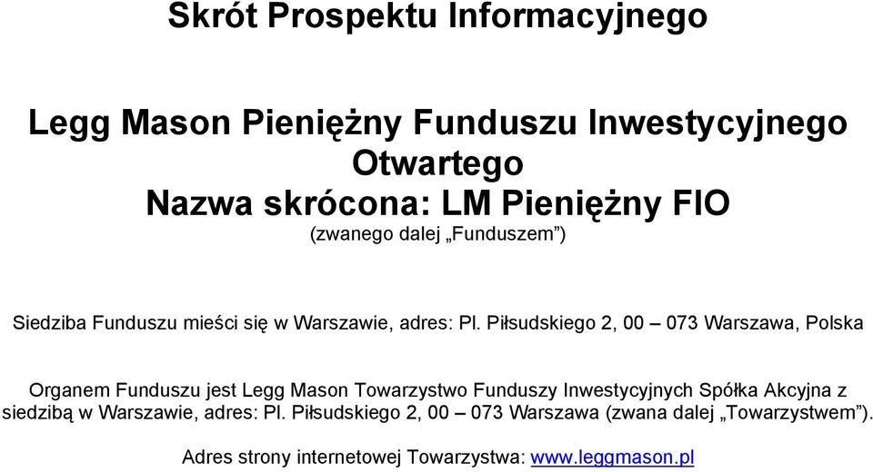 Piłsudskiego 2, 00 073 Warszawa, Polska Organem Funduszu jest Legg Mason Towarzystwo Funduszy Inwestycyjnych Spółka