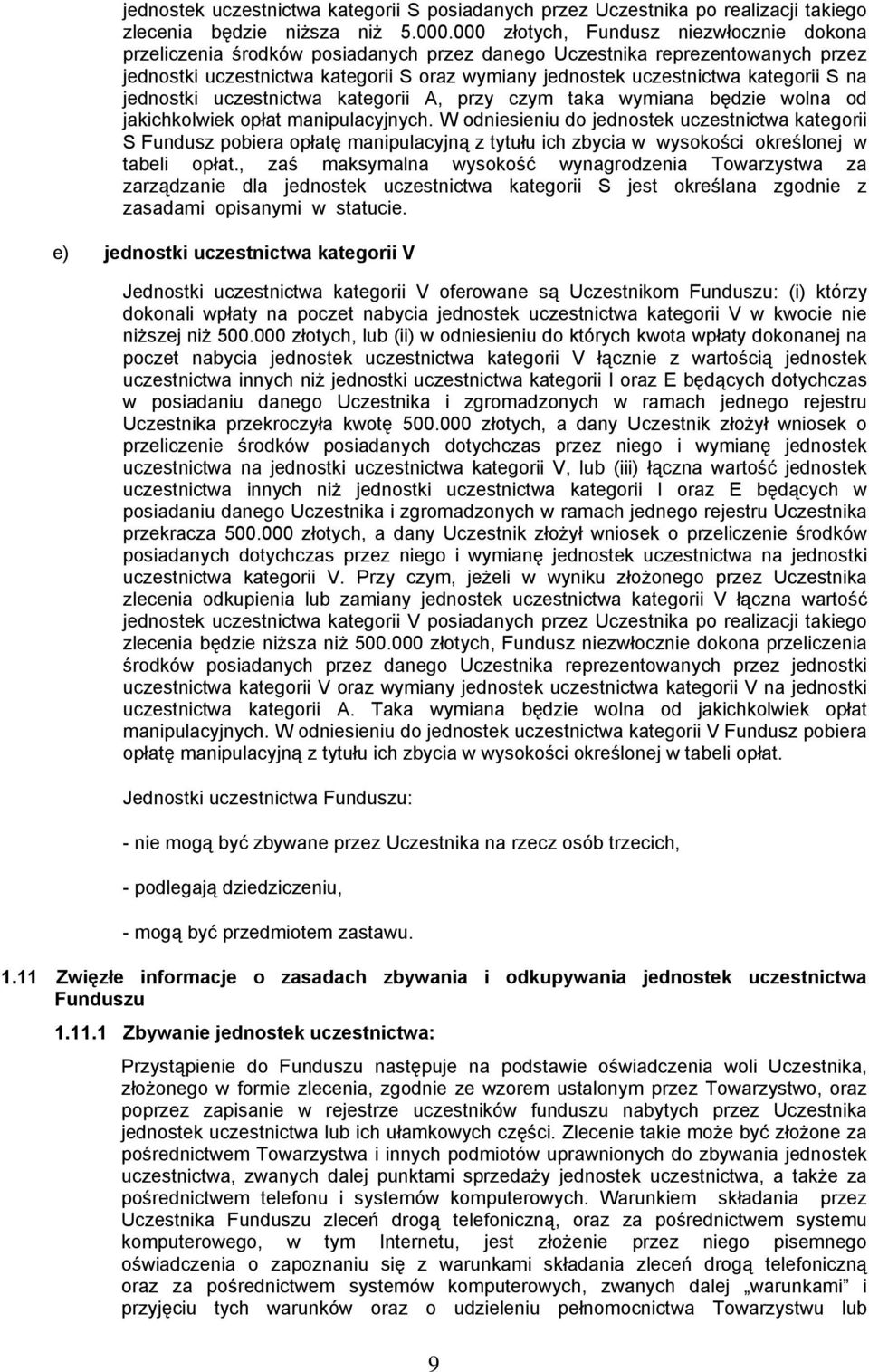 kategorii S na jednostki uczestnictwa kategorii A, przy czym taka wymiana będzie wolna od jakichkolwiek opłat manipulacyjnych.