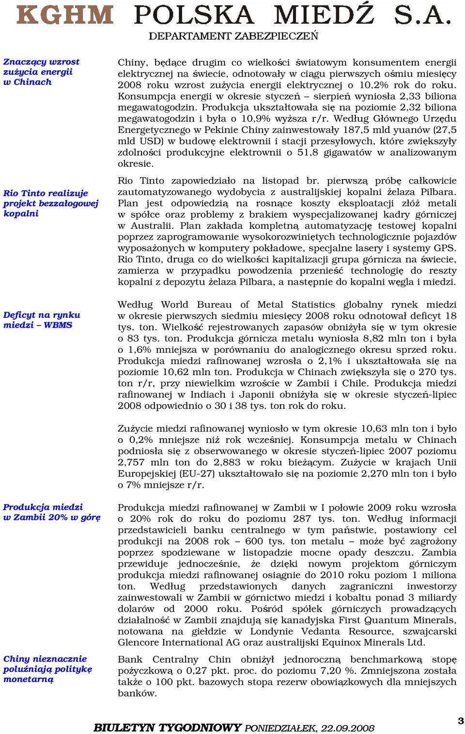 Konsumpcja energii w okresie styczeń sierpień wyniosła 2,33 biliona megawatogodzin. Produkcja ukształtowała się na poziomie 2,32 biliona megawatogodzin i była o 10,9% wyższa r/r.