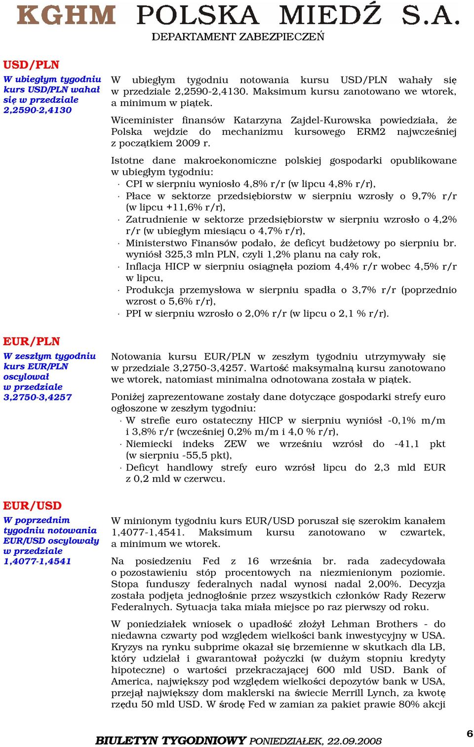 Istotne dane makroekonomiczne polskiej gospodarki opublikowane w ubiegłym tygodniu: CPI w sierpniu wyniosło 4,8% r/r (w lipcu 4,8% r/r), Płace w sektorze przedsiębiorstw w sierpniu wzrosły o 9,7% r/r