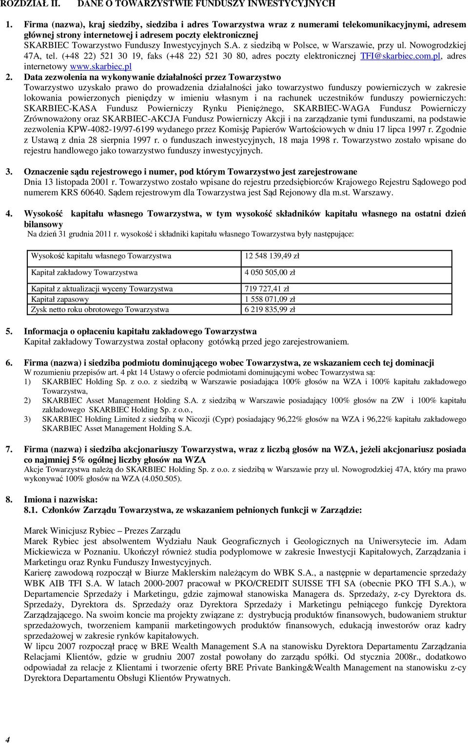 Inwestycyjnych S.A. z siedzibą w Polsce, w Warszawie, przy ul. Nowogrodzkiej 47A, tel. (+48 22) 521 30 19, faks (+48 22) 521 30 80, adres poczty elektronicznej TFI@skarbiec.com.