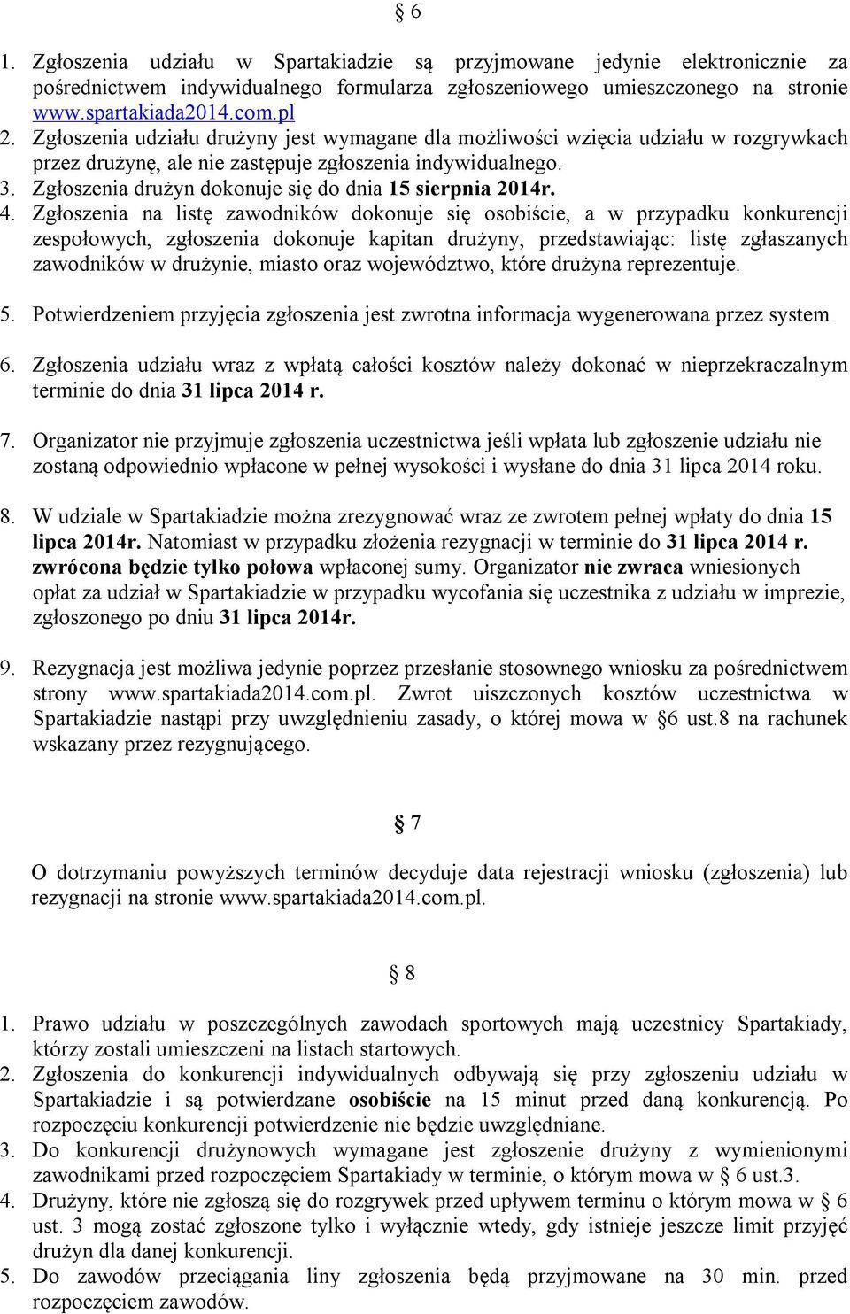 Zgłoszenia drużyn dokonuje się do dnia 15 sierpnia 2014r. 4.