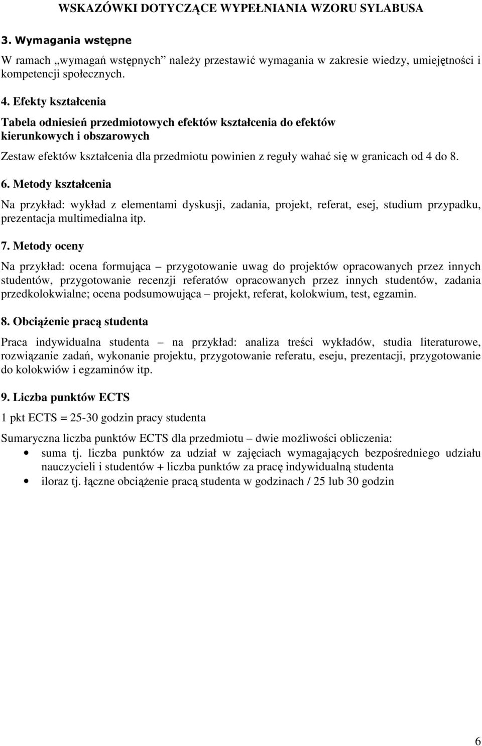 8. 6. Metody kształcenia Na przykład: wykład z elementami dyskusji, zadania, projekt, referat, esej, studium przypadku, prezentacja multimedialna itp. 7.