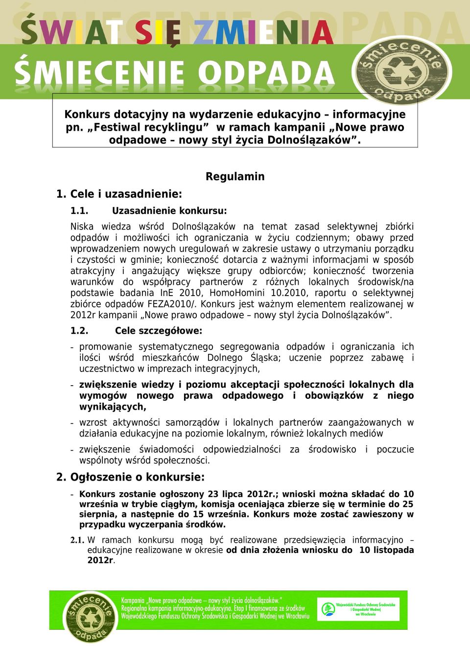 1. Uzasadnienie knkursu: Regulamin Niska wiedza wśród Dlnślązaków na temat zasad selektywnej zbiórki dpadów i mżliwści ich graniczania w życiu cdziennym; bawy przed wprwadzeniem nwych uregulwań w