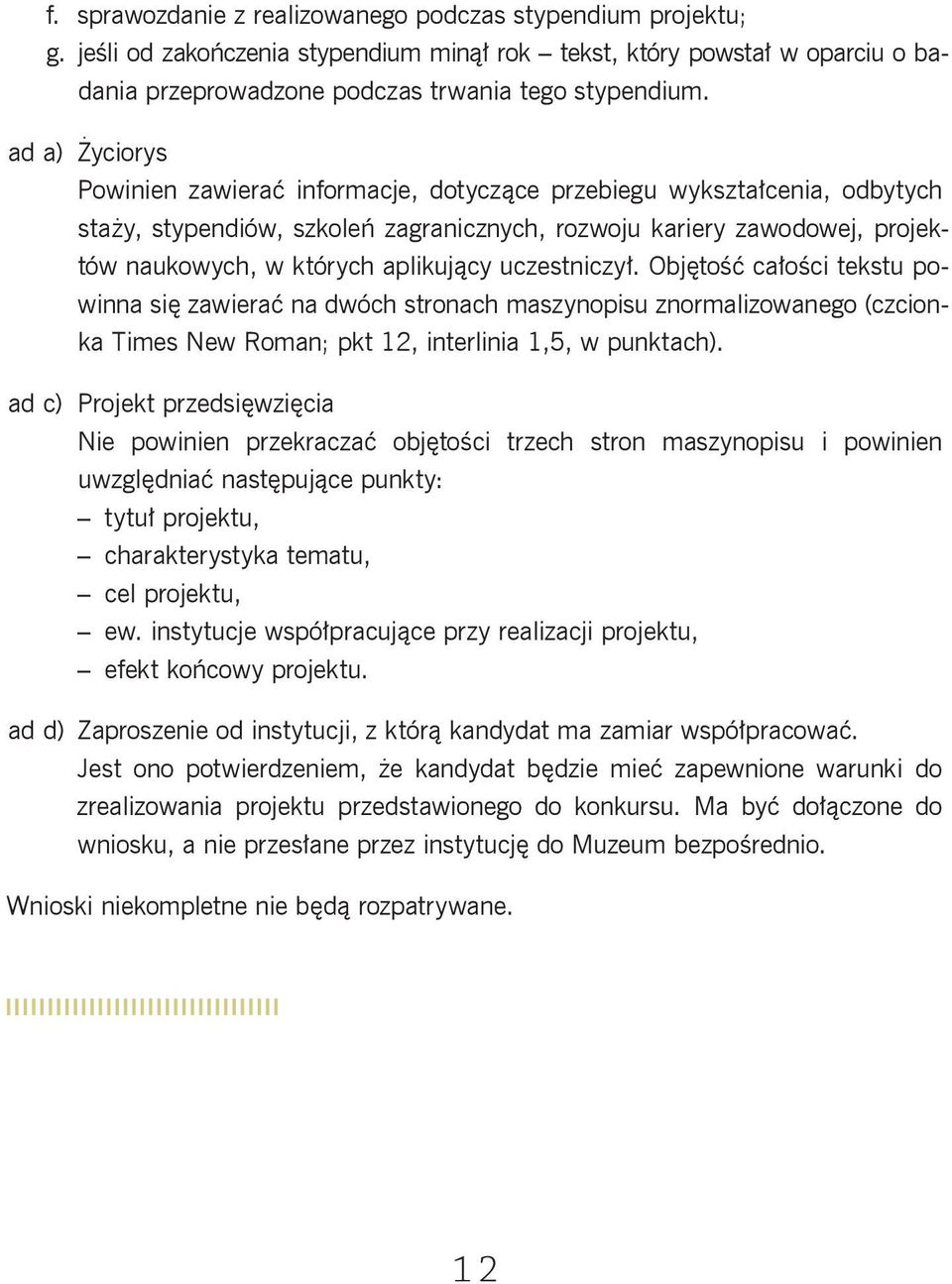 uczestniczył. Objętość całości tekstu powinna się zawierać na dwóch stronach maszynopisu znormalizowanego (czcionka Times New Roman; pkt 12, interlinia 1,5, w punktach).