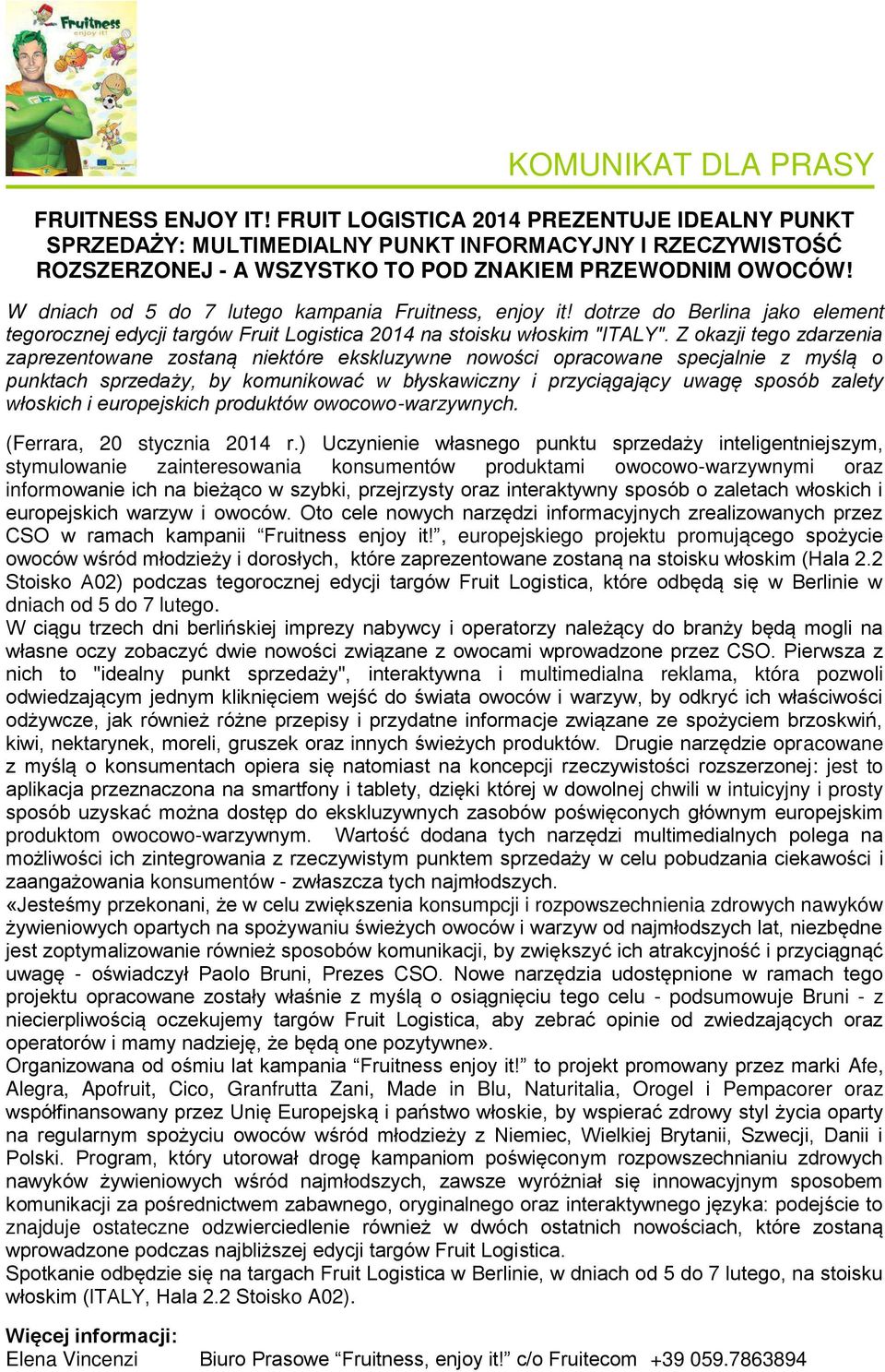 Z okazji tego zdarzenia zaprezentowane zostaną niektóre ekskluzywne nowości opracowane specjalnie z myślą o punktach sprzedaży, by komunikować w błyskawiczny i przyciągający uwagę sposób zalety