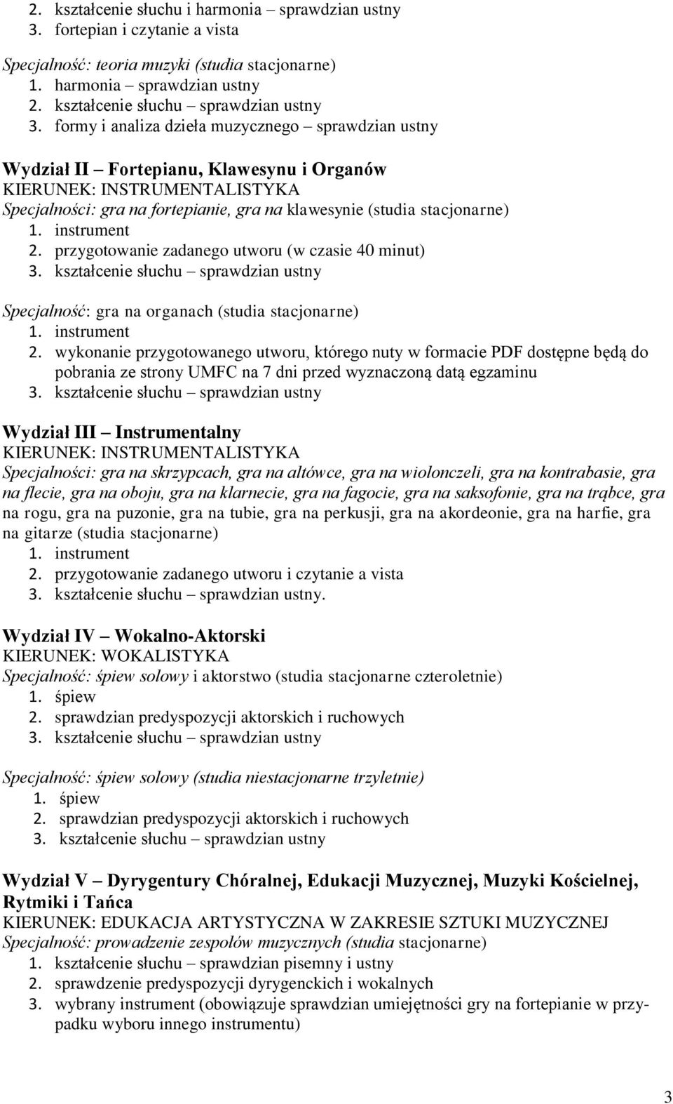 instrument 2. przygotowanie zadanego utworu (w czasie 40 minut) Specjalność: gra na organach (studia stacjonarne) 1. instrument 2.