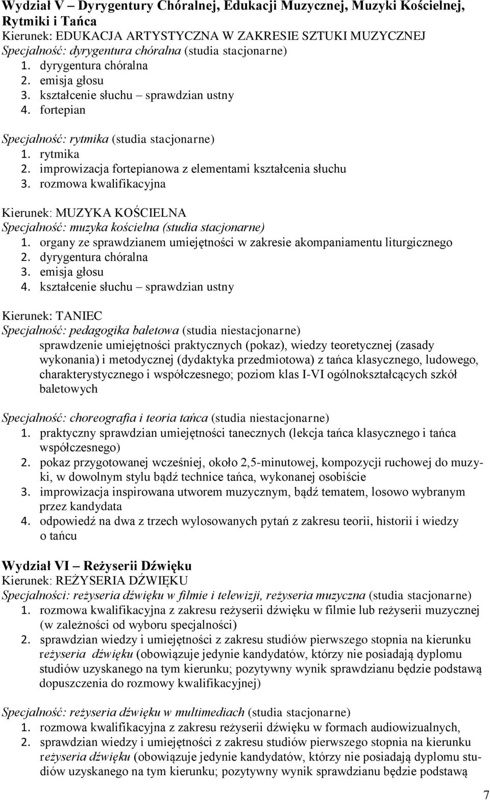 rozmowa kwalifikacyjna Kierunek: MUZYKA KOŚCIELNA Specjalność: muzyka kościelna (studia stacjonarne) 1. organy ze sprawdzianem umiejętności w zakresie akompaniamentu liturgicznego 2.