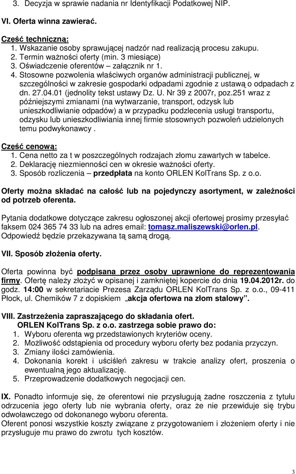 Stosowne pozwolenia właściwych organów administracji publicznej, w szczególności w zakresie gospodarki odpadami zgodnie z ustawą o odpadach z dn. 27.04.01 (jednolity tekst ustawy Dz. U.