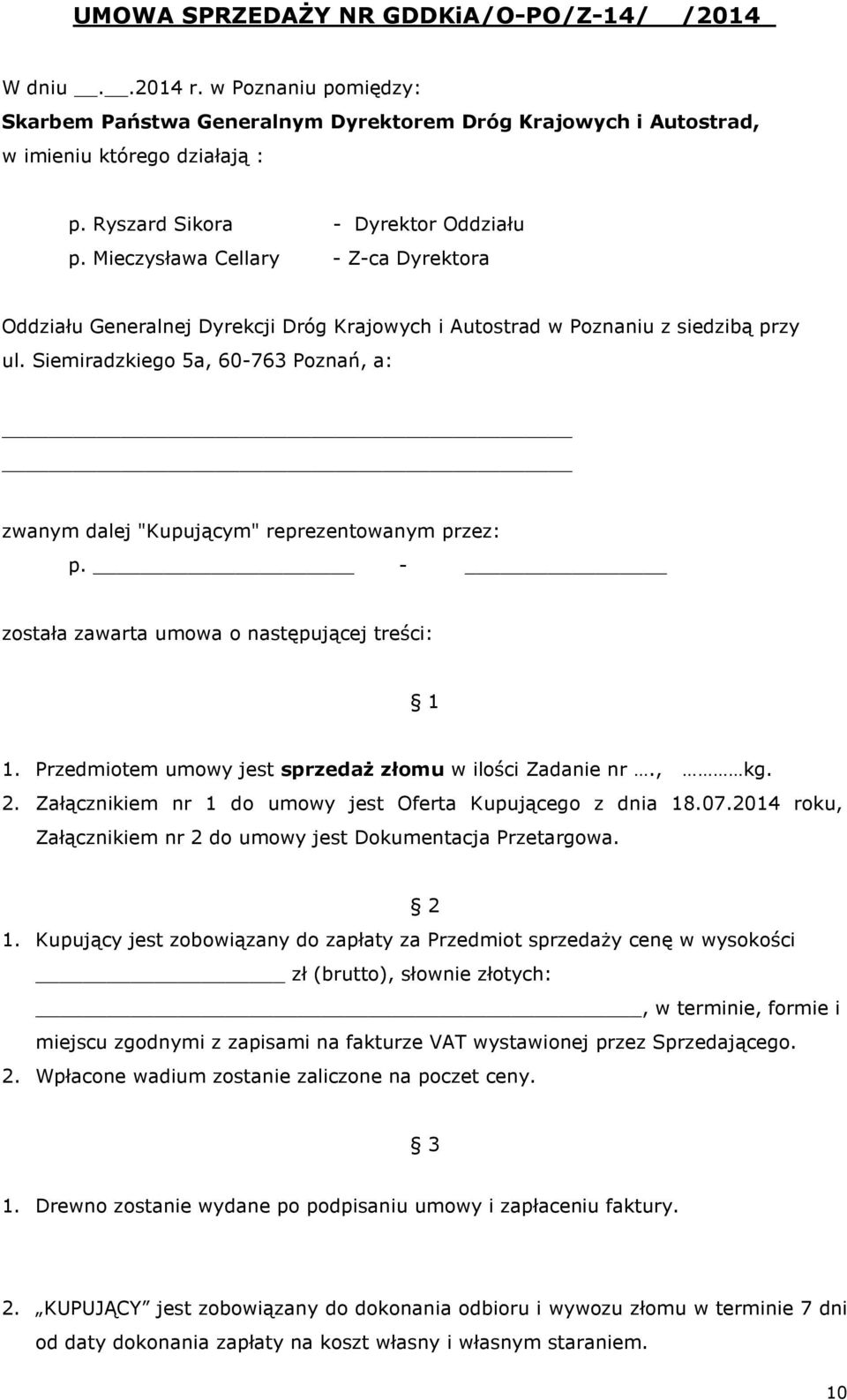 Siemiradzkiego 5a, 60-763 Poznań, a: zwanym dalej "Kupującym" reprezentowanym przez: p. - została zawarta umowa o następującej treści: 1 1. Przedmiotem umowy jest sprzedaż złomu w ilości Zadanie nr.