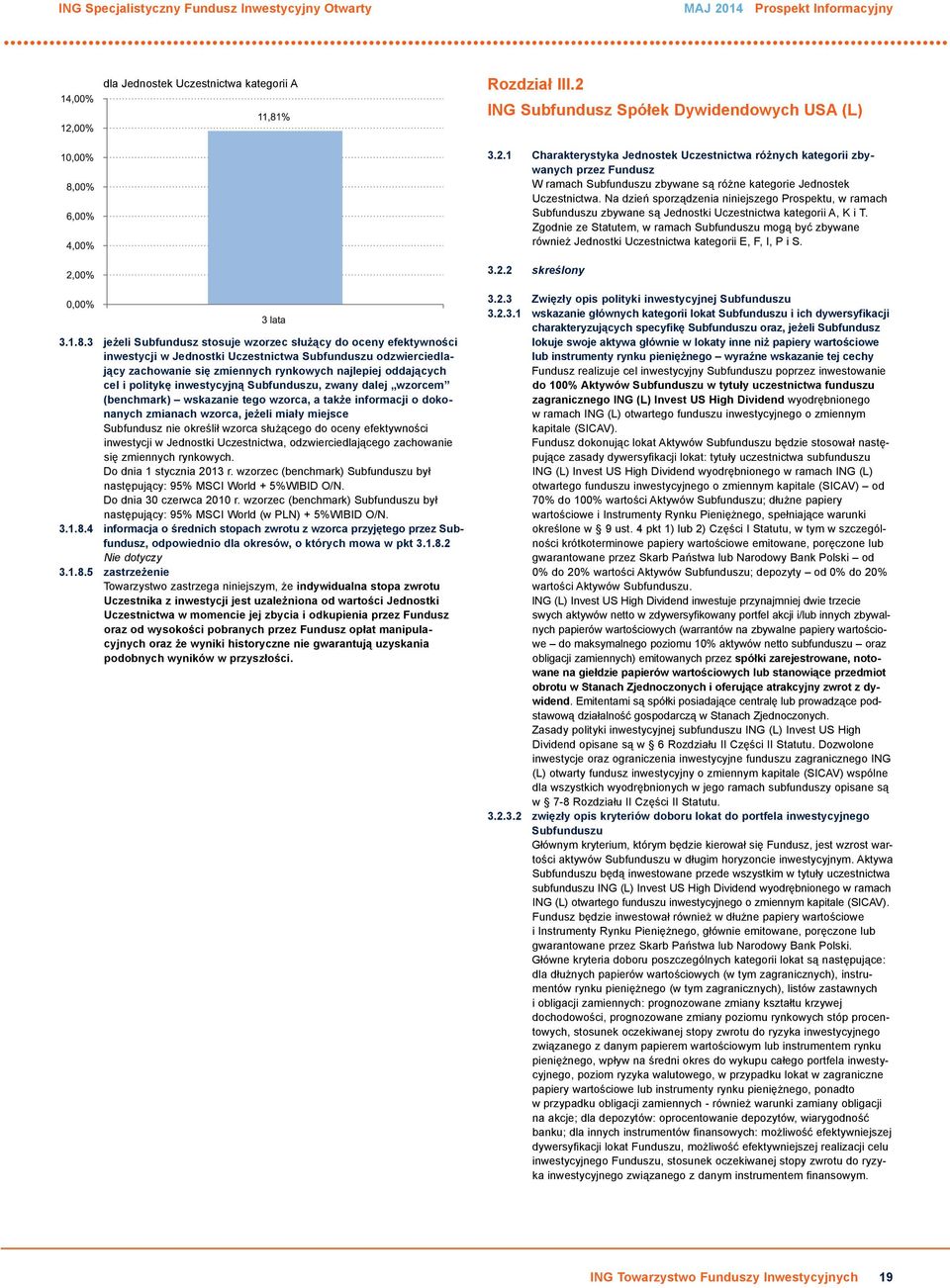 Zgodnie ze Statutem, w ramach Subfunduszu mogą być zbywane również Jednostki Uczestnictwa kategorii E, F, I, P i S. 3.2.2 skreślony 3.1.8.