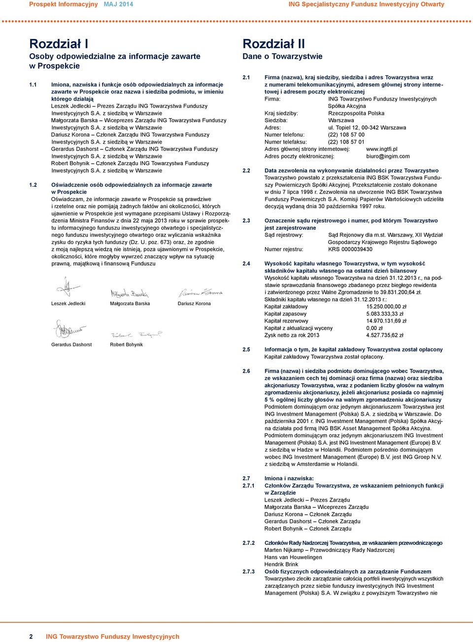 Funduszy Inwestycyjnych S.A. z siedzibą w Warszawie Małgorzata Barska Wiceprezes Zarządu ING Towarzystwa Funduszy Inwestycyjnych S.A. z siedzibą w Warszawie Dariusz Korona Członek Zarządu ING Towarzystwa Funduszy Inwestycyjnych S.