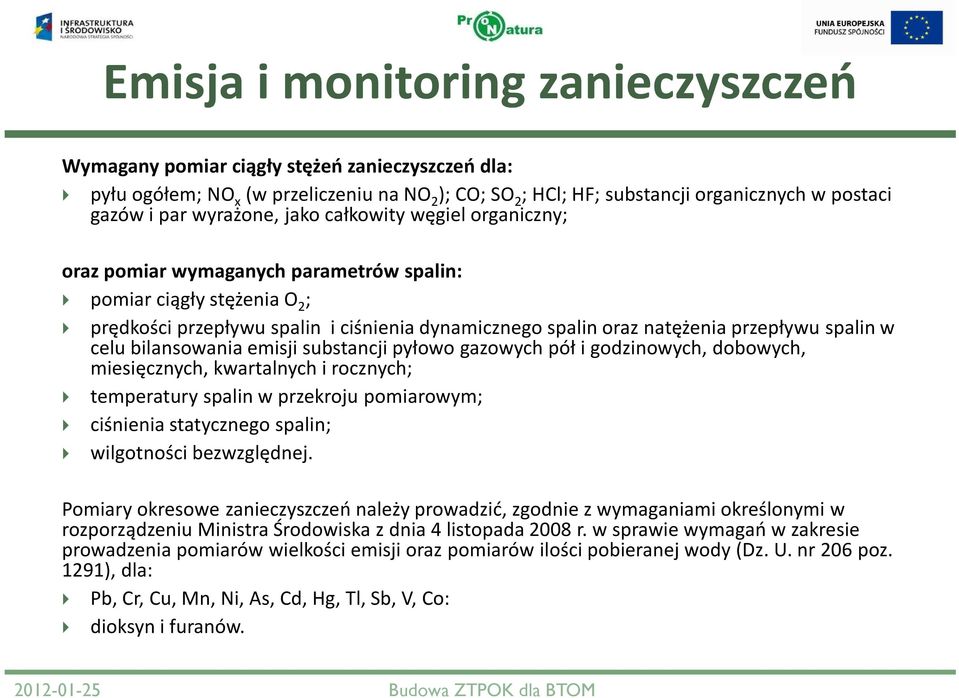 spalin w celu bilansowania emisji substancji pyłowo gazowych pół i godzinowych, dobowych, miesięcznych, kwartalnych i rocznych; temperatury spalin w przekroju pomiarowym; ciśnienia statycznego