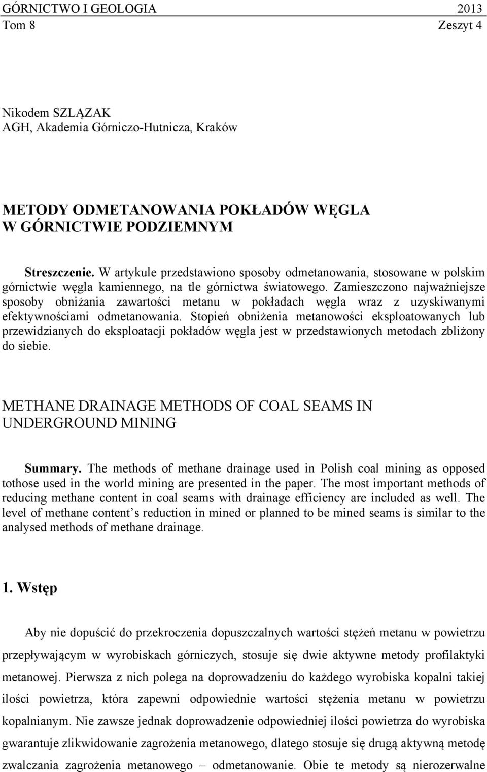 Zamieszczono najważniejsze sposoby obniżania zawartości metanu w pokładach węgla wraz z uzyskiwanymi efektywnościami odmetanowania.