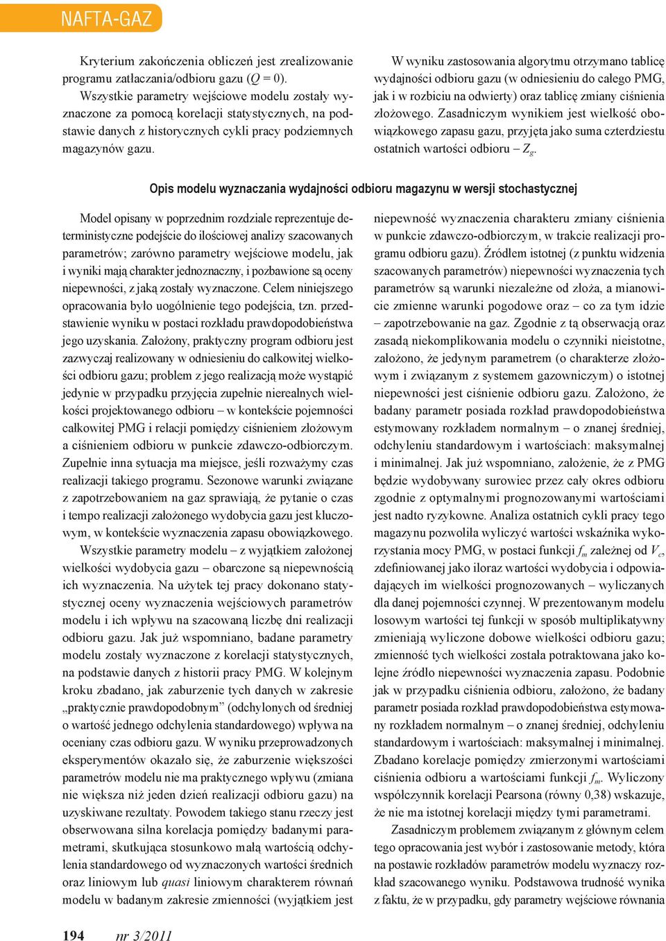 W wynku zastosowana algorytmu otrzymano tablcę wydajnośc odboru gazu (w odnesenu do całego PMG, jak w rozbcu na odwerty) oraz tablcę zmany cśnena złożowego.