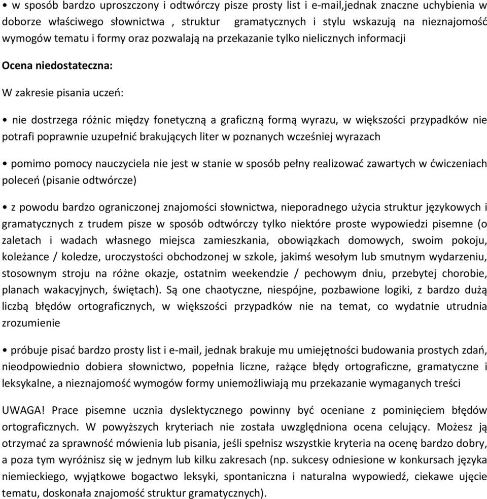 przypadków nie potrafi poprawnie uzupełnić brakujących liter w poznanych wcześniej wyrazach pomimo pomocy nauczyciela nie jest w stanie w sposób pełny realizować zawartych w ćwiczeniach poleceń