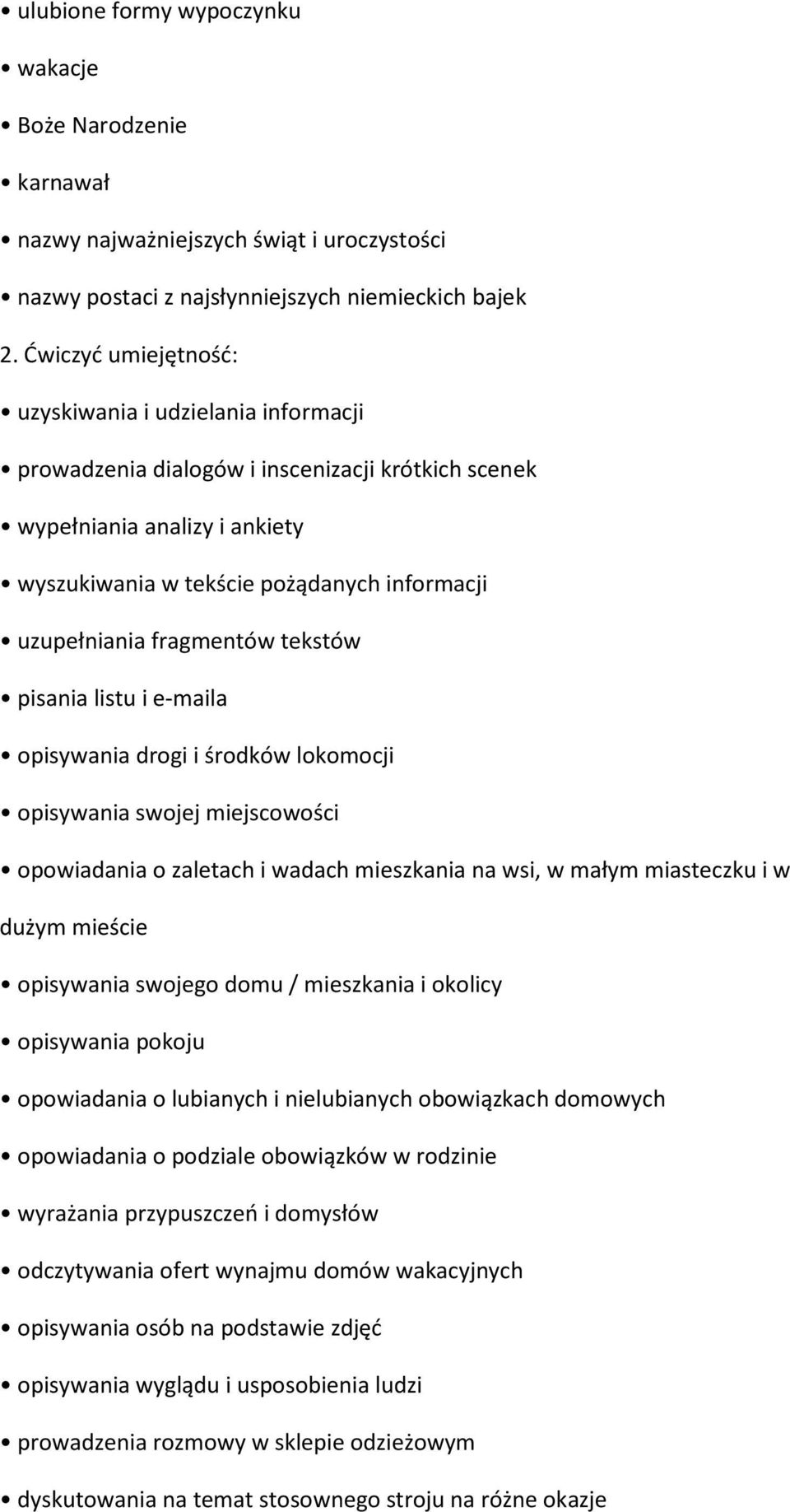 fragmentów tekstów pisania listu i e-maila opisywania drogi i środków lokomocji opisywania swojej miejscowości opowiadania o zaletach i wadach mieszkania na wsi, w małym miasteczku i w dużym mieście