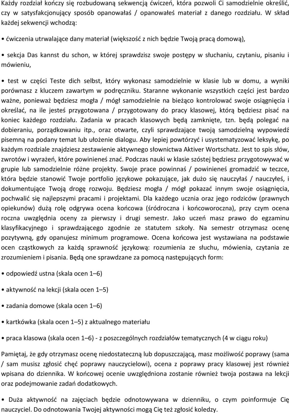 czytaniu, pisaniu i mówieniu, test w części Teste dich selbst, który wykonasz samodzielnie w klasie lub w domu, a wyniki porównasz z kluczem zawartym w podręczniku.