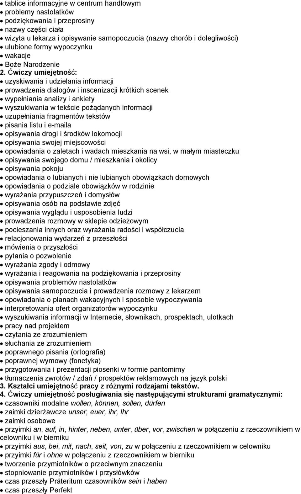 Ćwiczy umiejętność: uzyskiwania i udzielania informacji prowadzenia dialogów i inscenizacji krótkich scenek wypełniania analizy i ankiety wyszukiwania w tekście pożądanych informacji uzupełniania