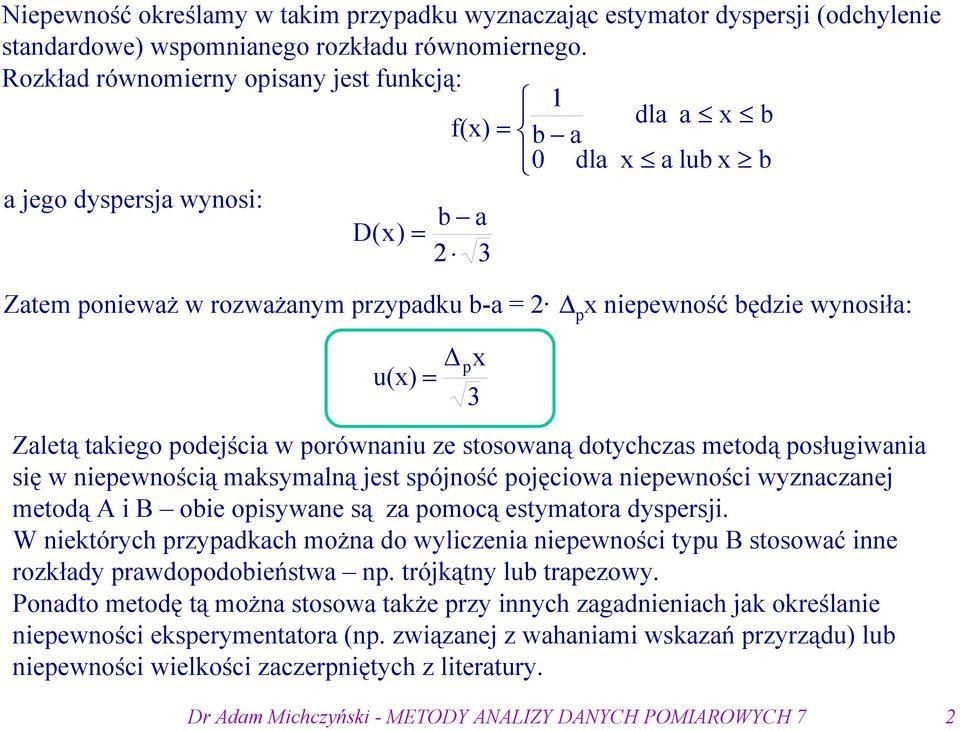 ze stosowaą dotychczas metodą posługwaa sę w epewoścą maksymalą jest spójość pojęcowa epewośc wyzaczaej metodą A B obe opsywae są za pomocą estymatora dyspersj.