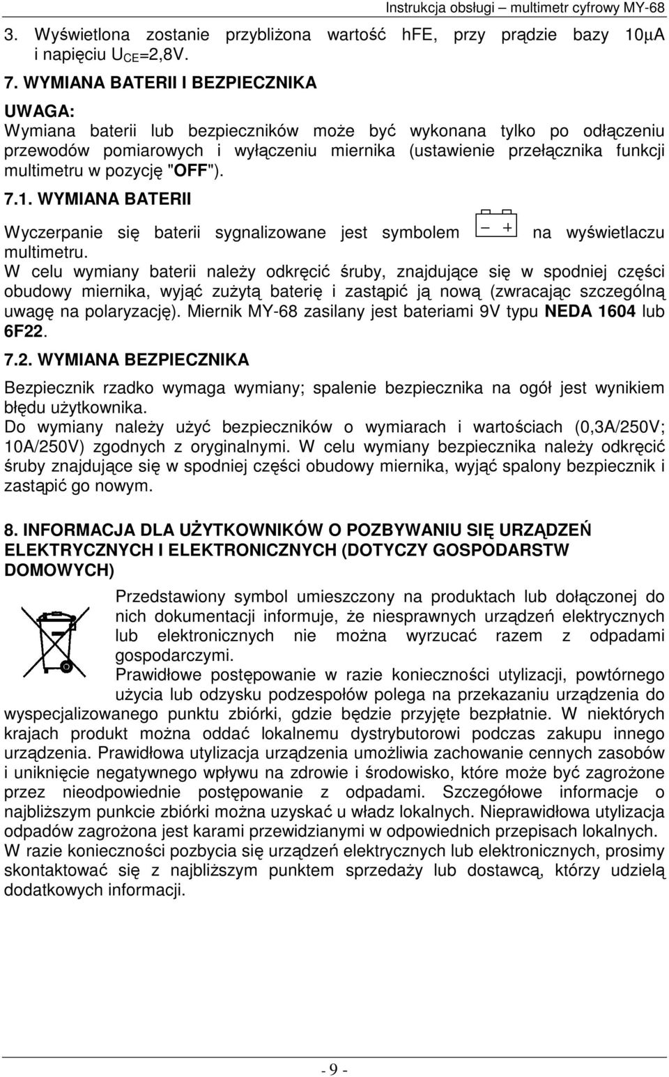 pozycję "OFF"). 7.1. WYMIANA BATERII Wyczerpanie się baterii sygnalizowane jest symbolem na wyświetlaczu multimetru.