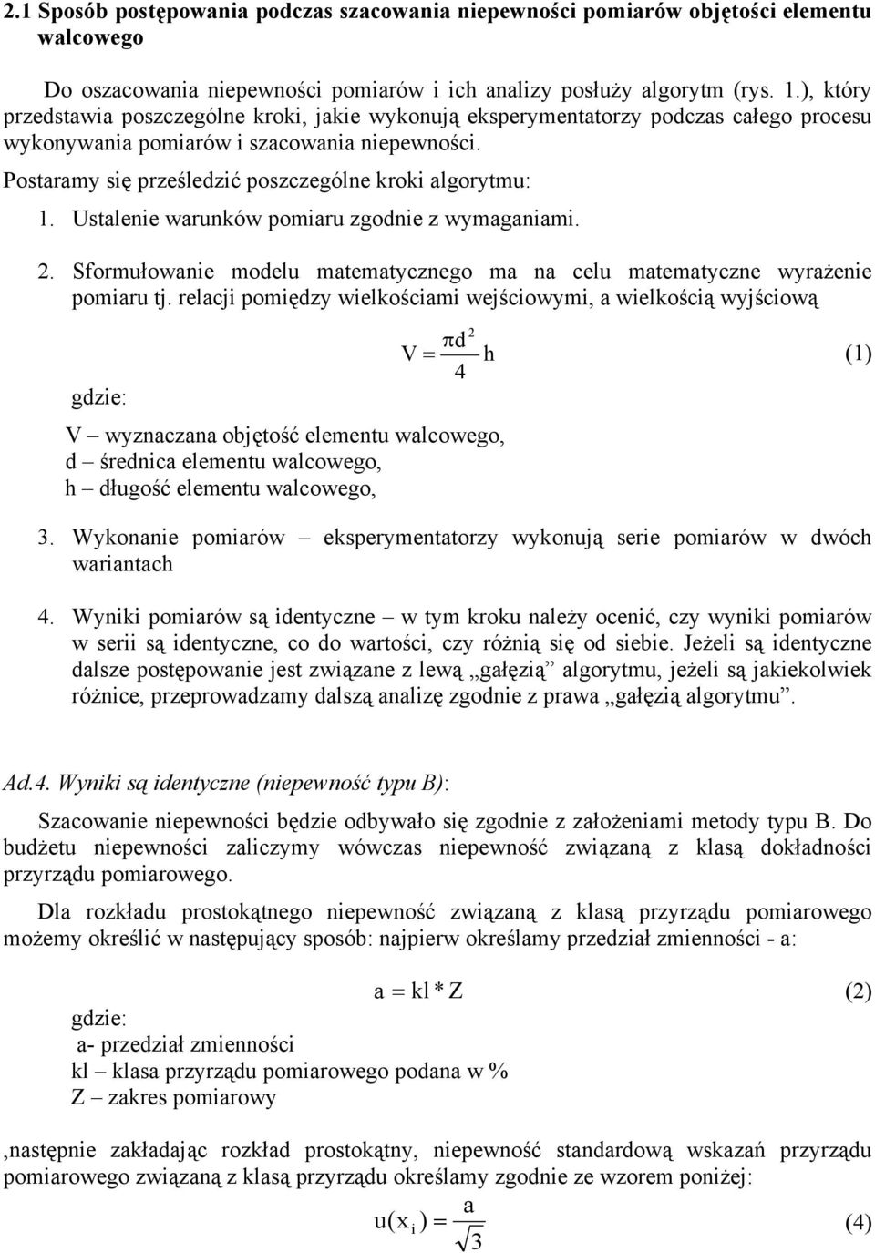 Ustalee waruków pomaru zgode z wymagaam.. Sformułowae modelu matematyczego ma a celu matematycze wyrażee pomaru tj.